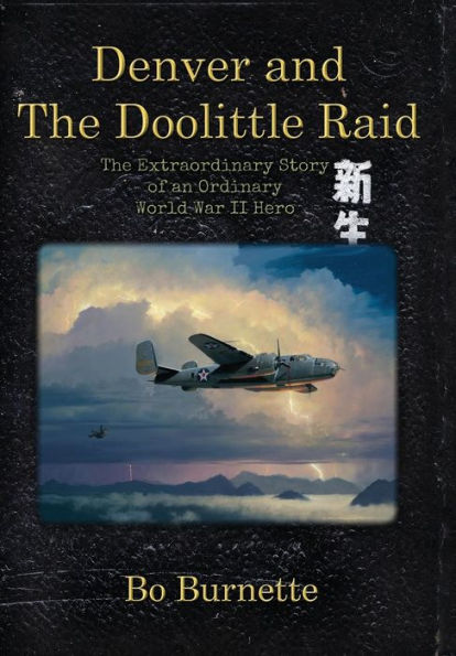 Denver and the Doolittle Raid: The Extraordinary Story of an Ordinary World War II Hero