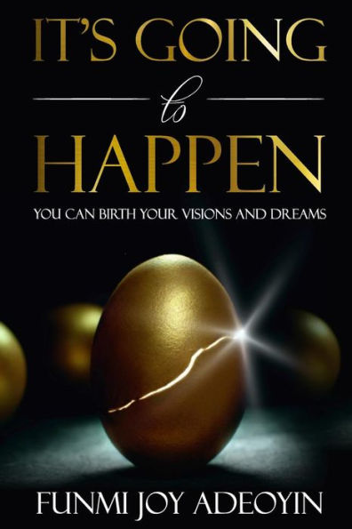 It's Going to Happen: You can birth your visions and dreams