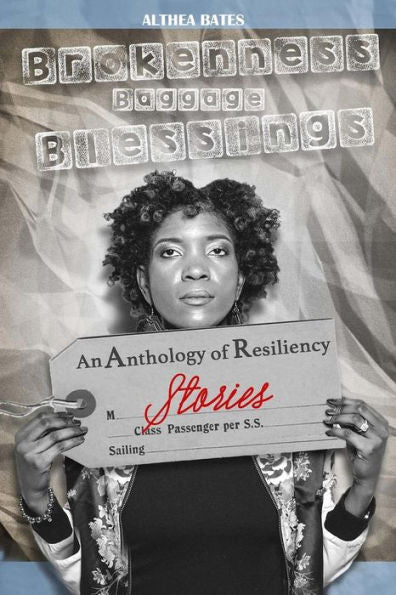 Brokenness, Baggage and Blessings: An Anthology of Resiliency Stories
