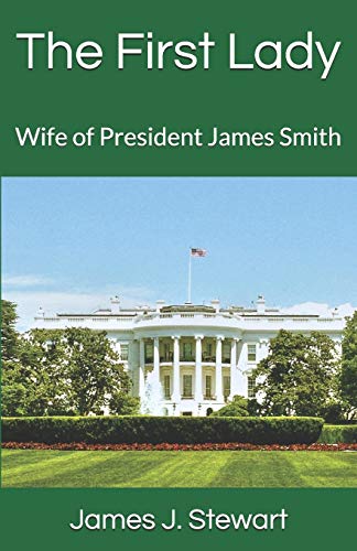 The First Lady : Wife of President James Smith