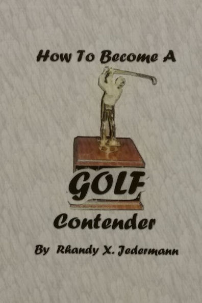 How To Become A Golf Contender - 9781732698024