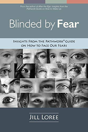 Blinded by Fear: Insights from the Pathwork?« Guide on How to Face our Fears