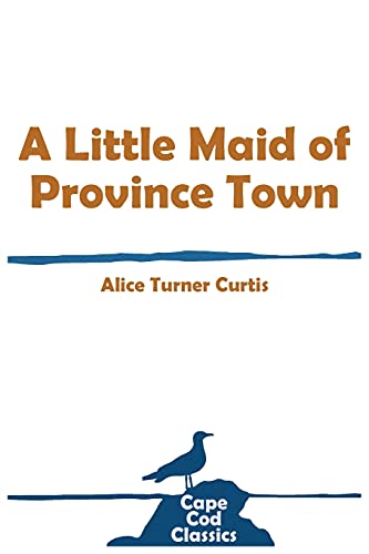 A Little Maid Of Province Town (Cape Cod Classics)