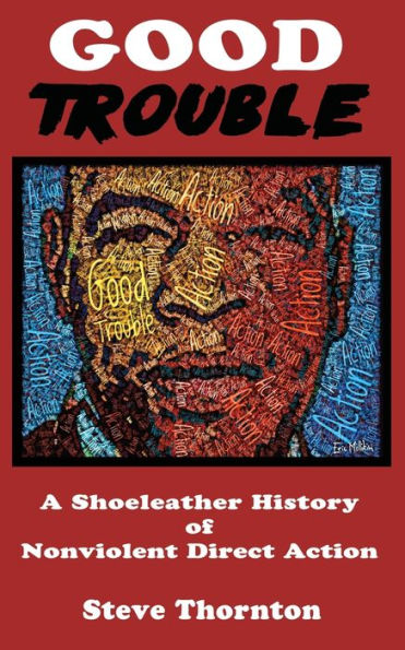 Good Trouble: A Shoeleather History of Nonviolent Direct Action