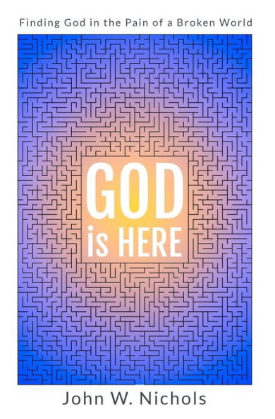 GOD is HERE: Finding God in the Pain of a Broken World (Good News for the Hurting)