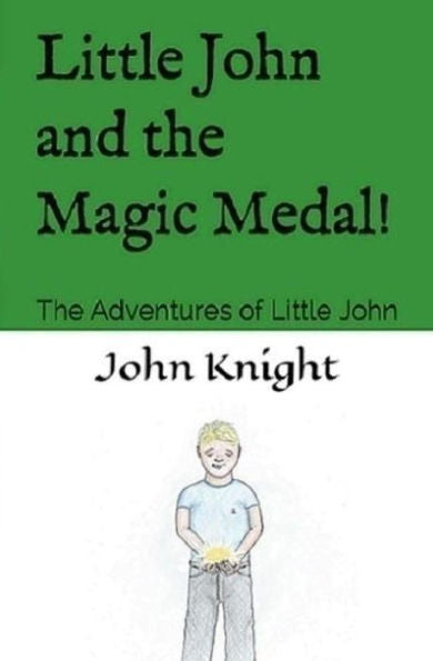 Little John And The Magic Medal! : The Adventures Of Little John