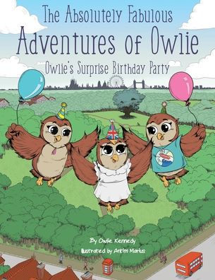 The Absolutely Fabulous Adventures Of Owlie : Owlie's Surprise Birthday Party - 9781732878105