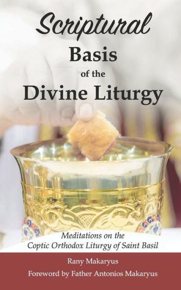 Scriptural Basis Of The Divine Liturgy : Meditations On The Coptic Orthodox Liturgy Of Saint Basil