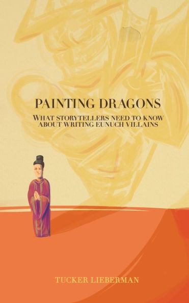 Painting Dragons : What Storytellers Need To Know About Writing Eunuch Villains