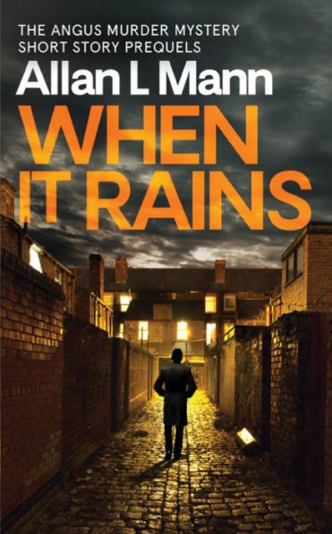 When It Rains : The Short Story Prequels To The Angus Murders Mysteries Series