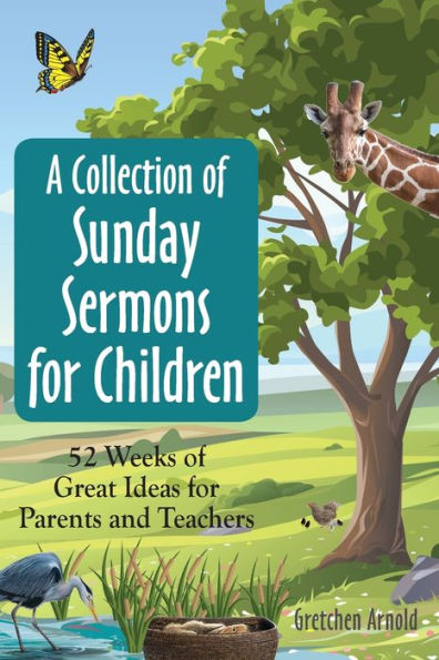 A Collection of Sunday Sermons for Children: 52 Weeks of Great Ideas for Parents and Teachers