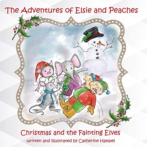 The Adventures of Elsie and Peaches : Christmas and the Fainting Elves - 9781732984370