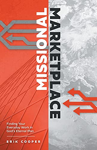 Missional Marketplace: Finding Your Everyday Work In God's Eternal Plan