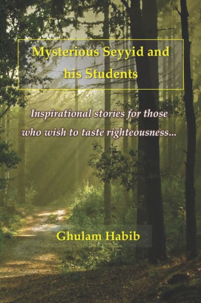 Mysterious Seyyid And His Students : Inspirational Stories For Those Who Wish To Taste Righteousness