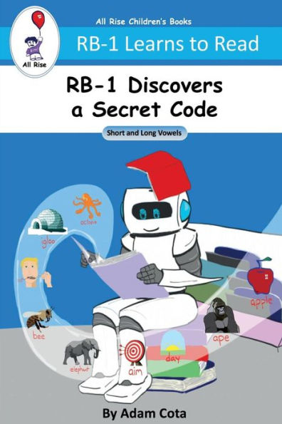 Rb-1 Discovers A Secret Code : Short And Long Vowels (Rb-1 Learns To Read Series)