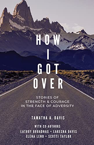How I Got Over : Stories Of Faith & Courage In The Face Of Adversity