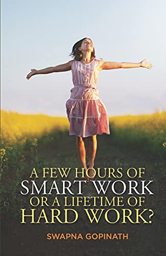 A Few Hours of Smart Work Or a Lifetime of Hard Work?