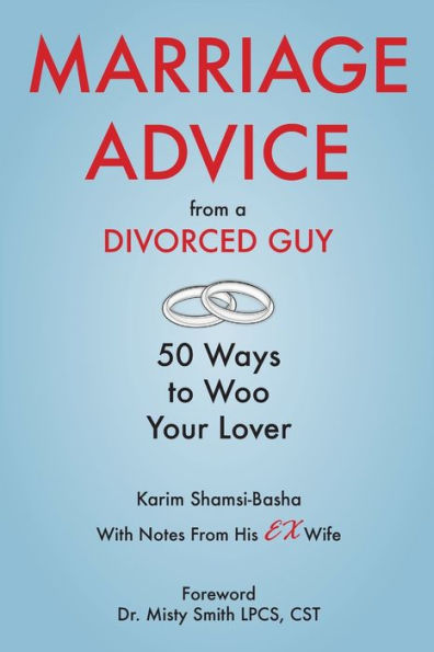 Marriage Advice From A Divorced Guy: 50 Ways To Woo Your Lover / With Notes From His Ex-Wife