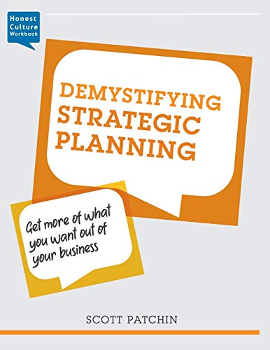 Demystifying Strategic Planning : Get More of what You Want Out of Your Business