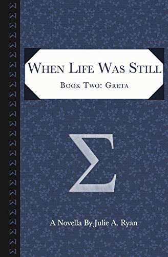 When Life Was Still : Book Two: Greta