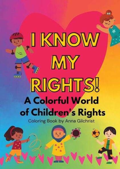 I Know My Rights!: A Colorful World Of Children's Rights