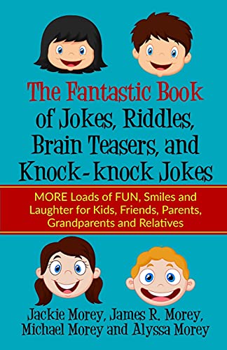 The Fantastic Book Of Jokes, Riddles, Brain Teasers, And Knock-Knock Jokes: More Loads Of Fun, Smiles And Laughter For Kids, Friends, Parents, ... And Relatives (Riddles And Jokes Book Series)