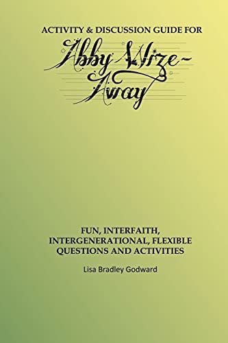 Activity & Discussion Guide For Abby Wize - Away: Interfaith, Intergenerational Exploration Of Book A In The Abby Wize Series