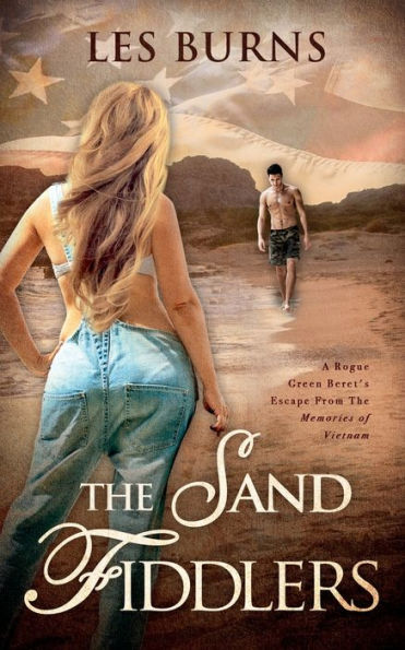 The Sand Fiddlers : A Rogue Green Beret's Escape From The Memories Of Vietnam - 9781733398763