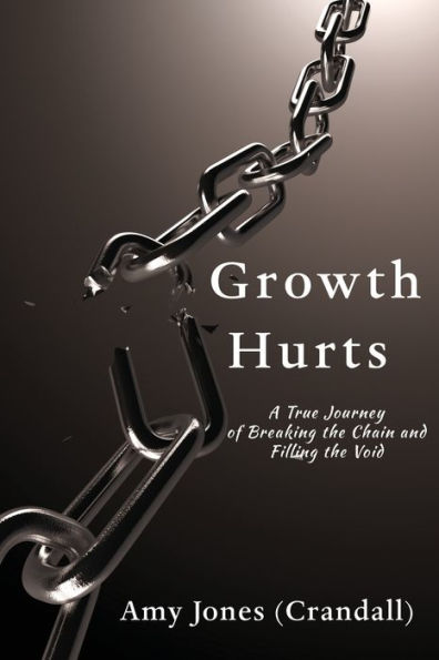 Growth Hurts: A True Journey of Breaking the Chain and Filling the Void - 9781733402842