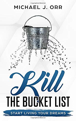 KILL the Bucket List: Start Living Your Dreams