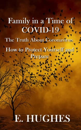 Family in a Time of Covid-19 : The Truth About Coronavirus, How to Protect Yourself and Prepare