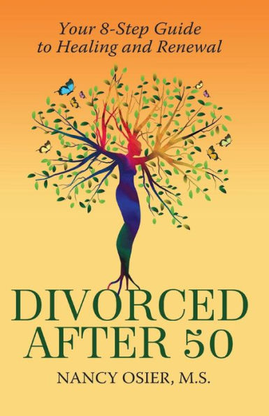 Divorced After 50:: Your 8-Step Guide to Healing and Renewal