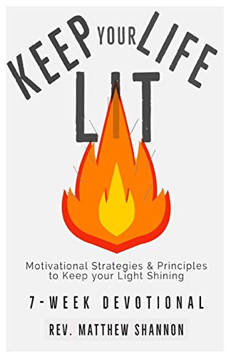 Keep Your Life Lit : Motivational Strategies & Principles to Keep Your Light Shining