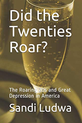 Did the Twenties Roar? : The Roaring 20s and Great Depression in America