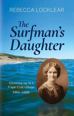 The Surfman's Daughter : Growing Up In A Cape Cod Village 1904-1929