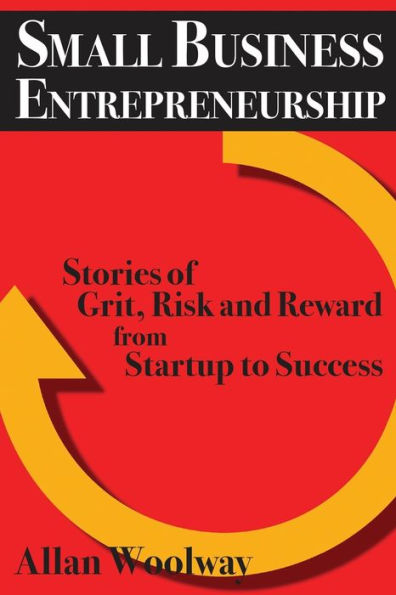 Small Business Entrepreneurship : Stories Of Grit, Risk, And Reward From Startup To Success