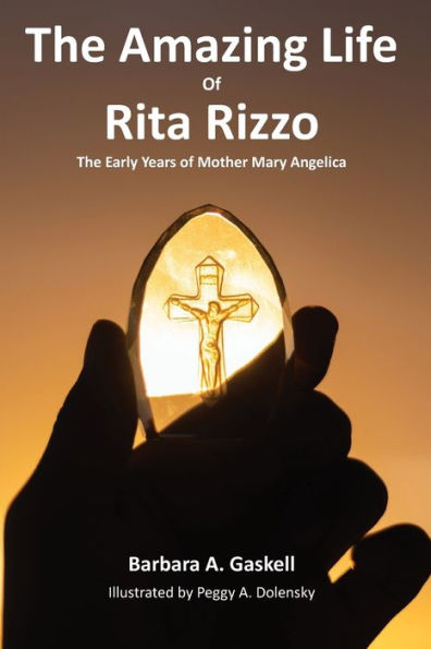 The Amazing Life Of Rita Rizzo : The Early Years Of Mother Mary Angelica