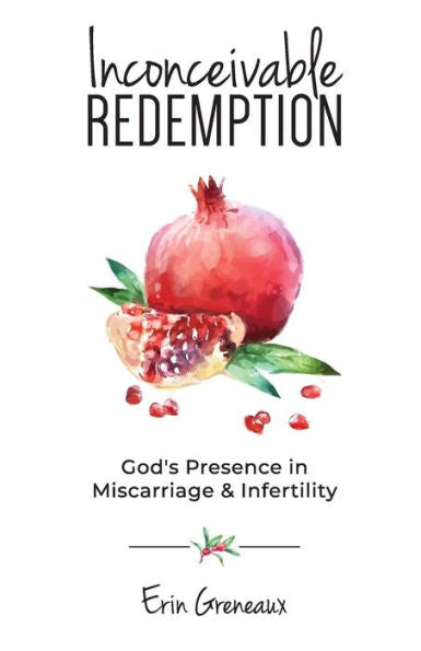 Inconceivable Redemption: God's Presence in Miscarriage and Infertility