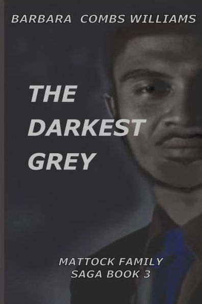 The Darkest Grey: Book 3 Mattock Family Saga (The Mattock Family Saga)