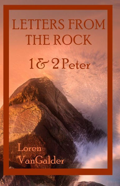 Letters From The Rock: 1 & 2 Peter