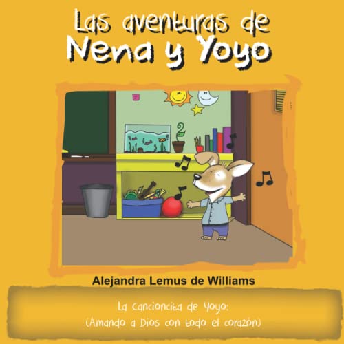 Las Aventuras De Nena Y Yoyo La Cancioncita De Yoyo: (Amando A Dios Con Todo El Coraz??n) (Spanish Edition)
