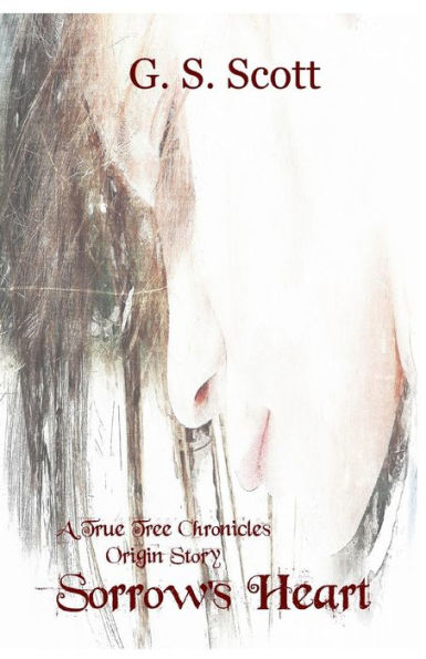 Sorrow's Heart : A True Tree Chronicles Origin Story - 9781733709224