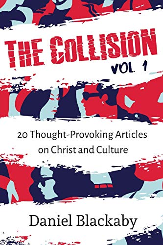 The Collision Vol. 1 : 20 Thought-Provoking Articles on Christ and Culture
