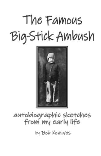 The Famous Big-Stick Ambush: autobiographic sketches from my early life