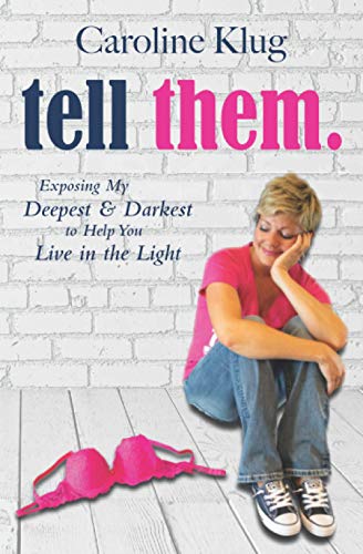 Tell Them: Exposing My Deepest & Darkest to Help You Live in the Light