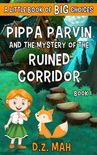 Pippa Parvin And The Mystery Of The Ruined Corridor: A Little Book Of Big Choices (Pippa The Werefox)