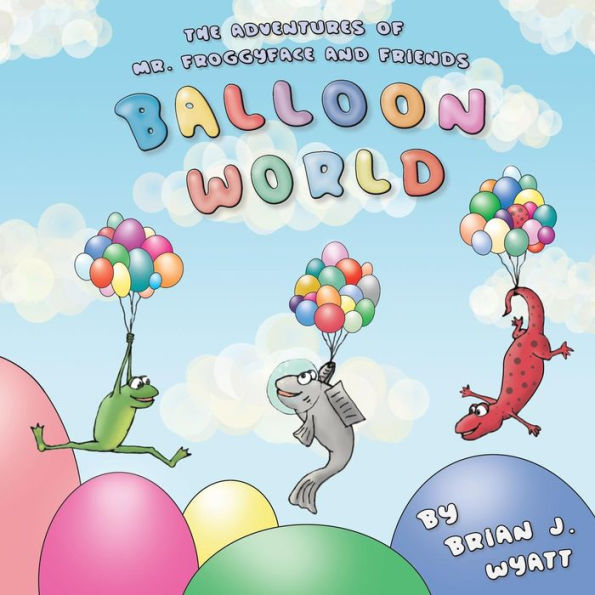 The Adventures Of Mr. Froggyface And Friends : Balloon World - 9781733917902