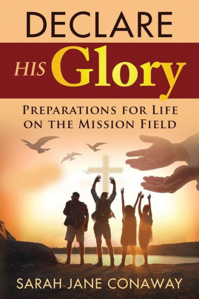 Declare His Glory: Preparations for Life on the Mission Field