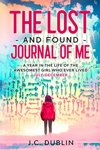 The Lost and Found Journal of Me : A Year in the Life of the Awesomest Girl Who Ever Lived (July-December)