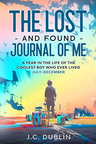 The Lost and Found Journal of Me : A Year in the Life of the Coolest Boy Who Ever Lived (July-December)